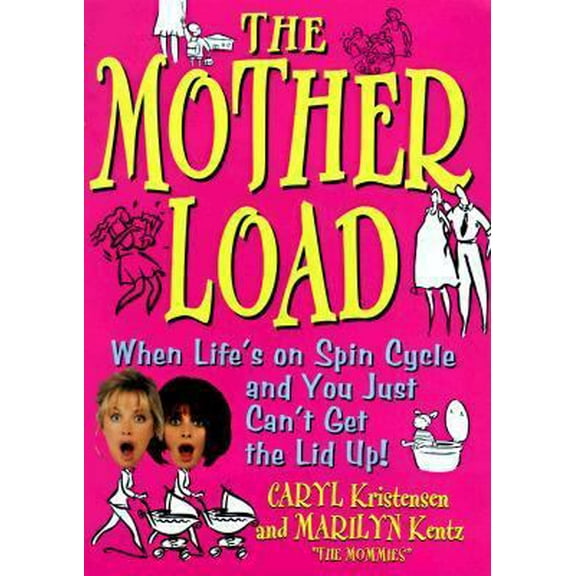 Pre-Owned The Motherload: When Your Life's on Spin Cycle and You Just Can't Get the Lid up (Hardcover) 0060191805 9780060191801