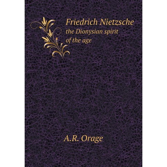 Friedrich Nietzsche the Dionysian spirit of the age (Paperback)