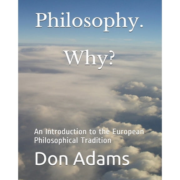 Pre-Owned Philosophy. Why?: A Topical and Historical Introduction to European Philosophy (Paperback) 1790564069 9781790564064