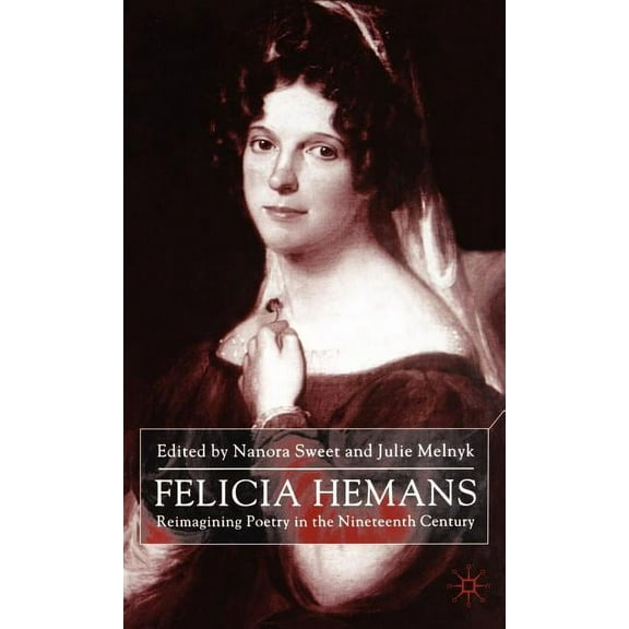 Felicia Hemans: Reimagining Poetry in the Nineteenth Century, (Hardcover)