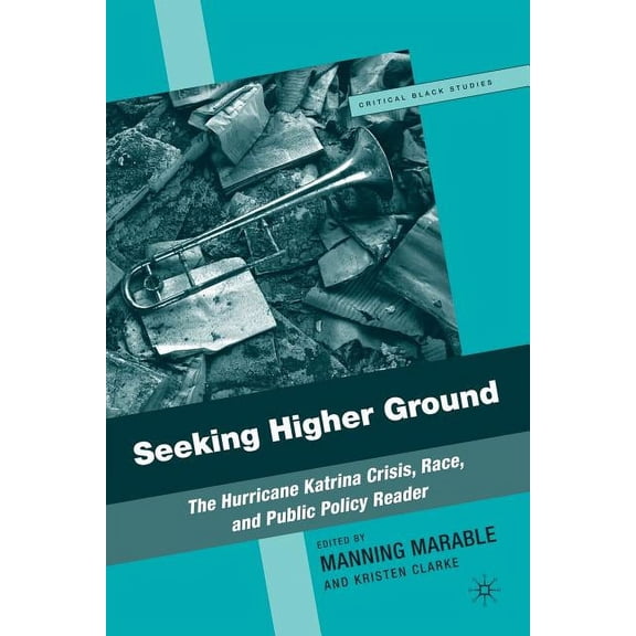 Critical Black Studies Seeking Higher Ground: The Hurricane Katrina Crisis, Race, and Public Policy Reader, (Paperback)