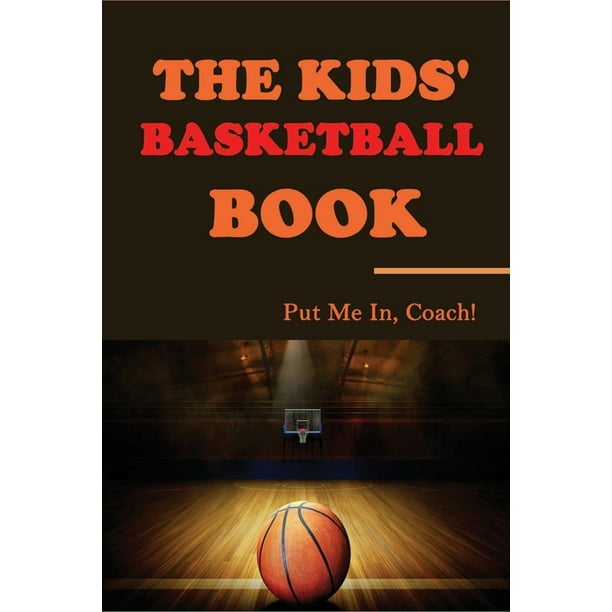 The Kids' Basketball Book : Put Me In, Coach!: Books About Basketball  (Paperback) 