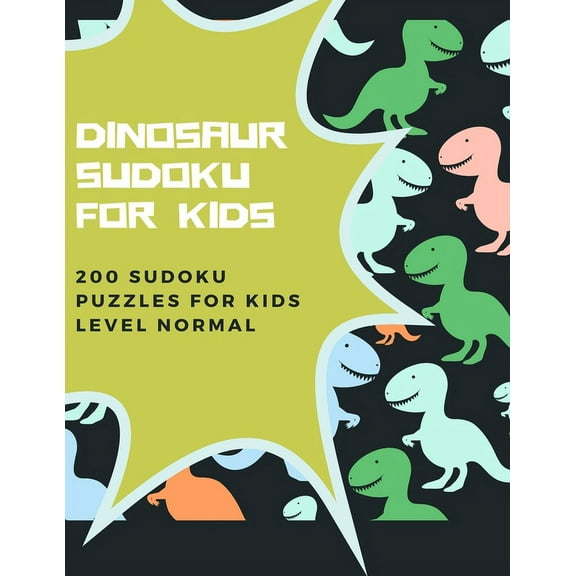 Dinosaur Sudoku for Kids - 200 Sudoku Puzzles for Kids Level Normal: 200 9 x 9 Sudoku puzzles - Solutions at the end of the book (Paperback)