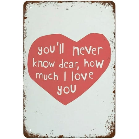 You ll Never Know Dear How Much I Love You Valentines Metal Tin Sign Gift For Him Love Quote Sign Wedding Gift For Wife Lyrics Vintage Metal Signs For Garage Man Cave Bar Kitchen Decor 8×12 Inch
