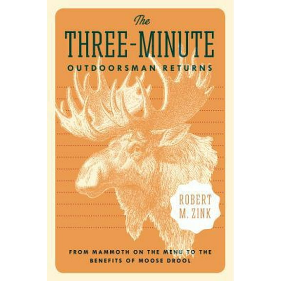 Pre-Owned The Three-Minute Outdoorsman Returns: From Mammoth on the Menu to the Benefits of Moose Drool (Paperback) 1496203615 9781496203618