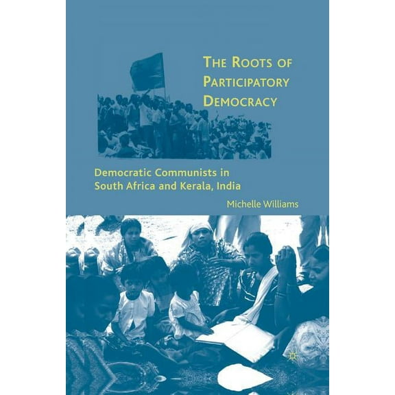 The Roots of Participatory Democracy: Democratic Communists in South Africa and Kerala, India, (Paperback)