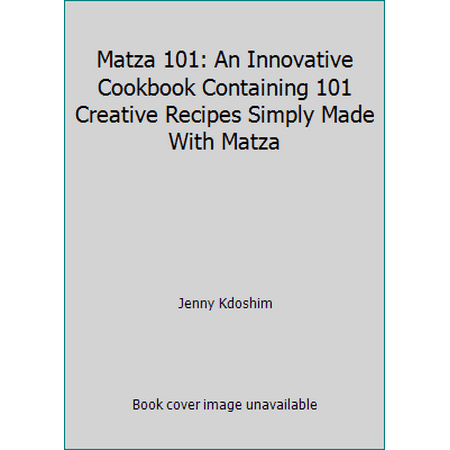 Matza 101: An Innovative Cookbook Containing 101 Creative Recipes Simply Made With Matza [Hardcover - Used]