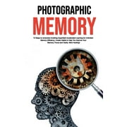 Photographic Memory: 10 Steps to remember Anything Superfast! Accelerated Learning for Unlimited (Paperback) by Luke Caldwell