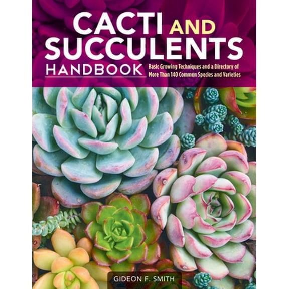 Pre-Owned Cacti and Succulents Handbook: Basic Growing Techniques and a Directory of More Than 140 Common Species and Varieties (Paperback) 1620082780 9781620082782