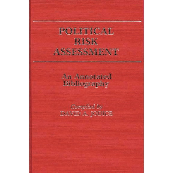 Bibliographies and Indexes in Law and Po Political Risk Assessment: An Annotated Bibliography, (Hardcover)