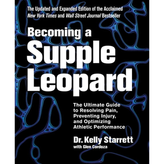 Pre-Owned Becoming a Supple Leopard, 2nd Edition: The Ultimate Guide to Resolving Pain, Preventing Injury, and Optimizing Athletic Performance, 9781628600834, 1628600837, Hardcover, 2 edition