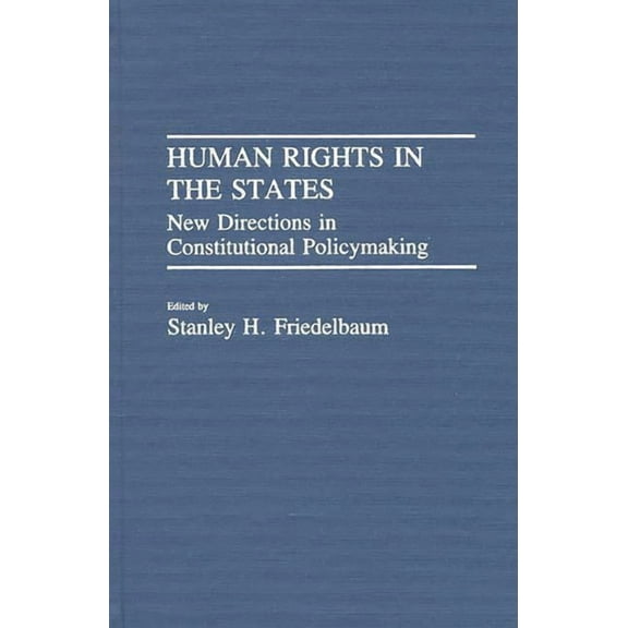 Contributions in Legal Studies Human Rights in the States: New Directions in Constitutional Policymaking, (Hardcover)
