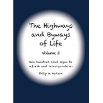 The Highways and Byways of Life The Highways and Byways of Life - Volume 3: One hundred road signs to refresh and reinvigorate us, Book 3, (Hardcover)