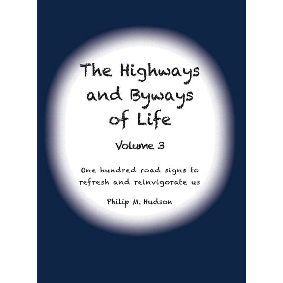 The Highways and Byways of Life The Highways and Byways of Life - Volume 3: One hundred road signs to refresh and reinvigorate us, Book 3, (Hardcover)