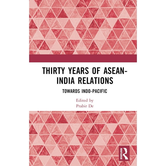 Thirty Years of ASEAN-India Relations: Towards Indo-Pacific, (Hardcover)