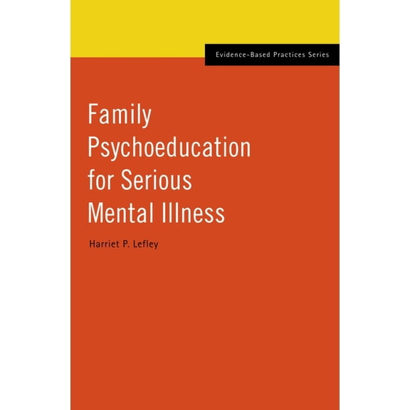 Evidence-Based Practices Family Psychoeducation for Serious Mental Illness, (Hardcover)
