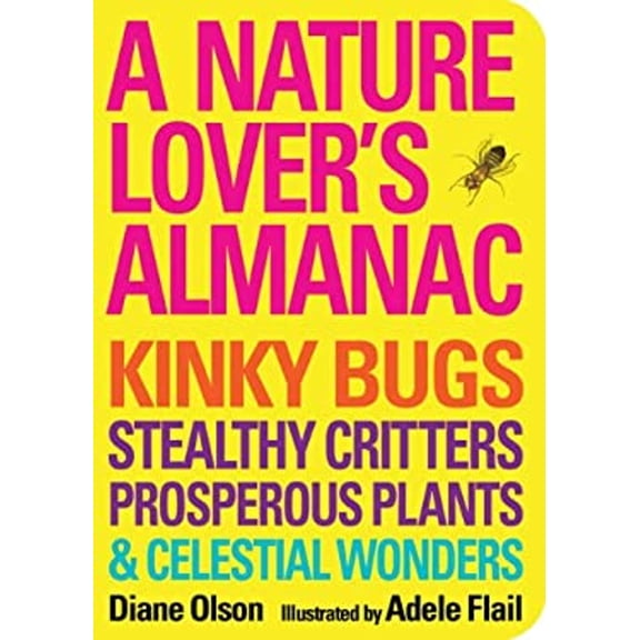 Pre-Owned A Nature Lover's Almanac: Kinky Bugs, Stealthy Critters, Prosperous Plants & Celestial Wonders (Paperback) 1423622243 9781423622246