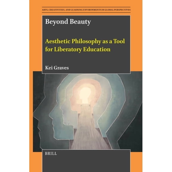 Arts, Creativities, and Learning Environ Beyond Beauty: Aesthetic Philosophy as a Tool for Liberatory Education, Book 17, (Hardcover)