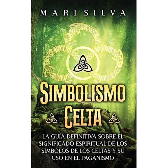 Simbolismo celta: La guía definitiva sobre el significado espiritual de los símbolos de los celtas y su uso en el pagani, (Hardcover)
