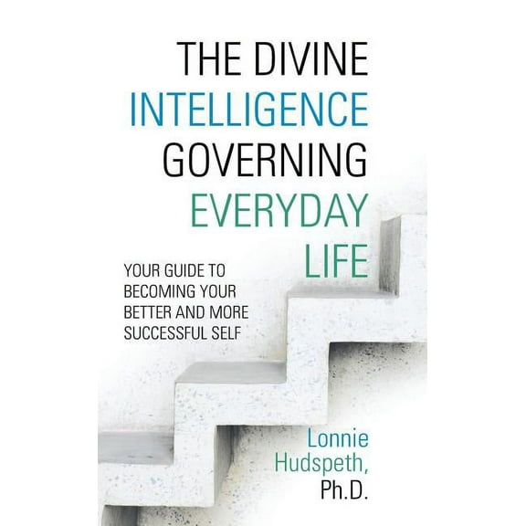 The Divine Intelligence Governing Everyday Life: Your Guide to Becoming Your Better and More Successful Self, (Hardcover)