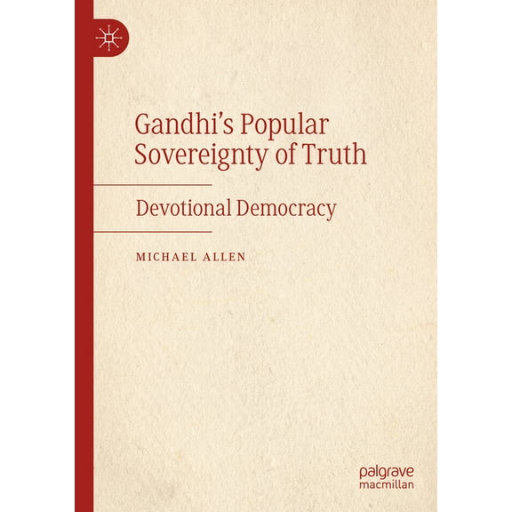 Gandhi's Popular Sovereignty of Truth: Devotional Democracy, (Hardcover)