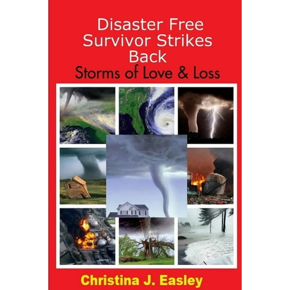 Disaster Free Survivor Strikes Back: Storms of Love & Loss, (Paperback)