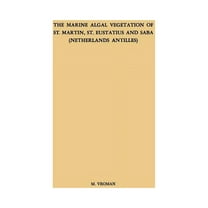 The Marine Algal Vegetation of St. Martin, St. Eustatius and Saba (Netherlands Antilles), (Paperback)