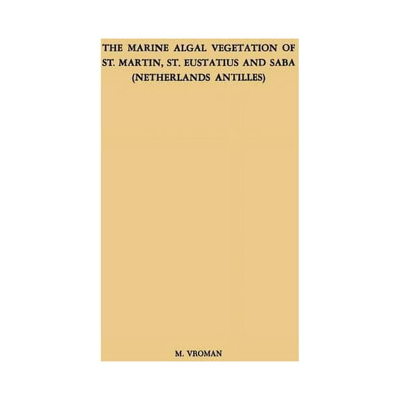 The Marine Algal Vegetation of St. Martin, St. Eustatius and Saba (Netherlands Antilles), (Paperback)