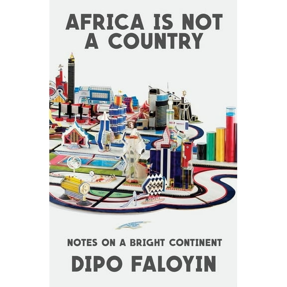 Africa Is Not a Country: Notes on a Bright Continent, (Hardcover)