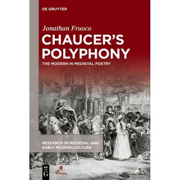 Research in Medieval and Early Modern Cu Chaucer's Polyphony: The Modern in Medieval Poetry, Book 29, (Paperback)