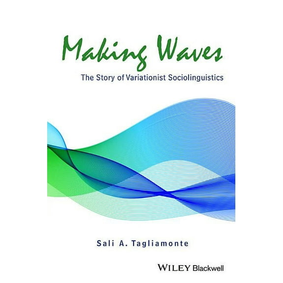 Making Waves: The Story of Variationist Sociolinguistics (Hardcover)