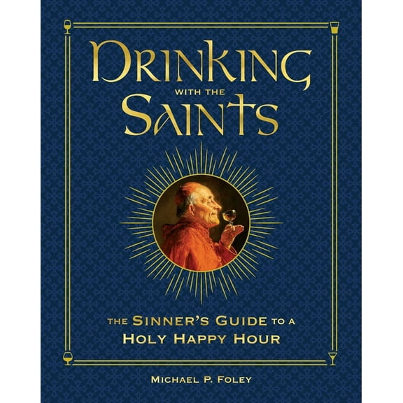 Drinking with the Saints (Deluxe): The Sinner's Guide to a Holy Happy Hour, (Hardcover)