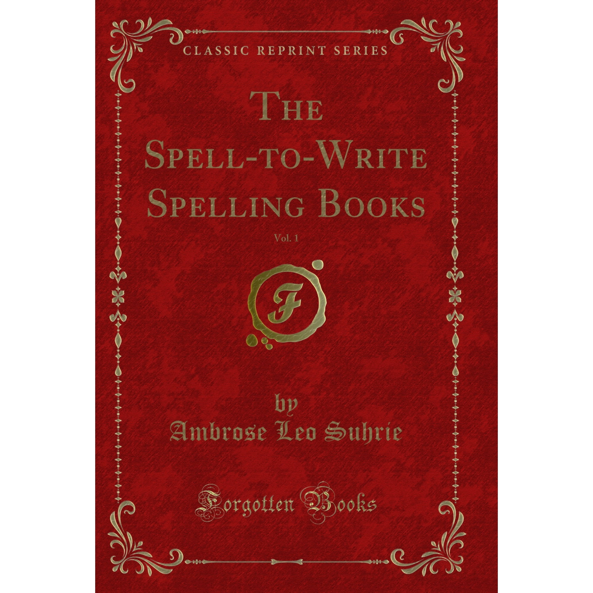The Spell-to-Write Spelling Books, Vol. 1 (Classic Reprint)