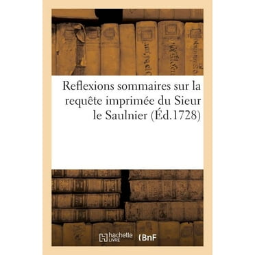 Sciences Sociales: Reflexions Sommaires Sur La Requête Imprimée Du Sieur Le Saulnier (Paperback)