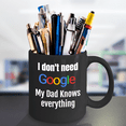 thumbnail image 5 of I Don't Need Google, My Dad Knows Everything Black Ceramic Coffee Mug 11 oz, 5 of 5