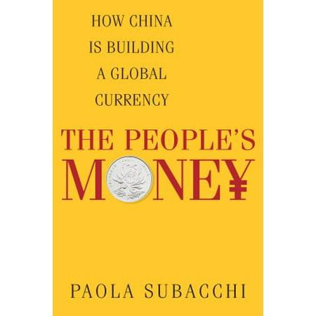 The Peopleï¿½ (Tm)S Money : How China Is Building a Global