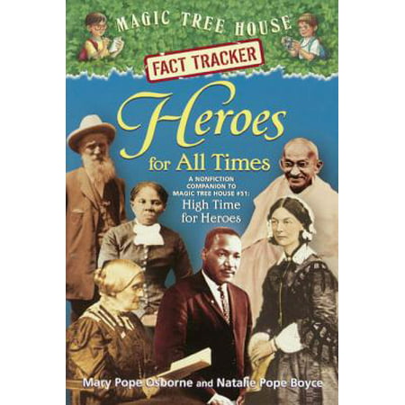 Heroes for All Times : A Nonfiction Companion to Magic Tree House #51: High Time for (Best Historical Biographies Of All Time)