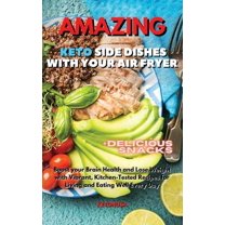 Amazing Keto Side Dishes with Your Air Fryer : Boost your Brain Health and Lose Weight with Vibrant, Kitchen-Tested Recipes for Living and Eating Well Every Day (Hardcover)