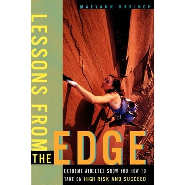Lessons from the Edge : Extreme Athletes Show You How to Take on High Risk and Succeed (Paperback)