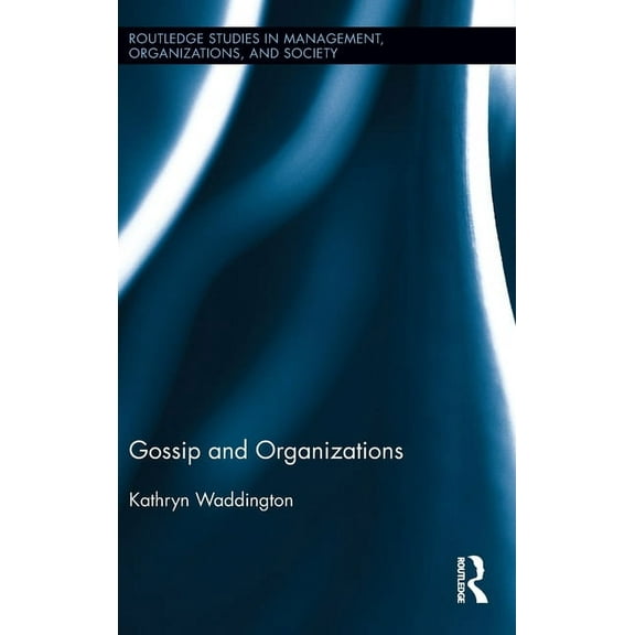 Routledge Studies in Management, Organiz Gossip and Organizations, (Hardcover)