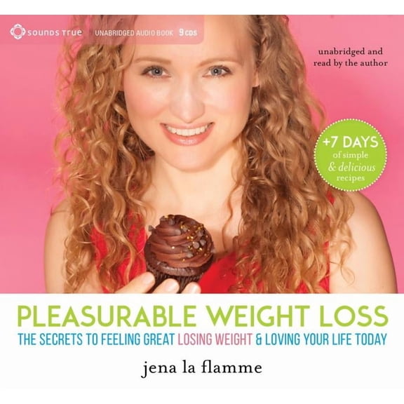 Pleasurable Weight Loss : The Secrets to Feeling Great, Losing Weight, and Loving Your Life Today (CD-Audio)