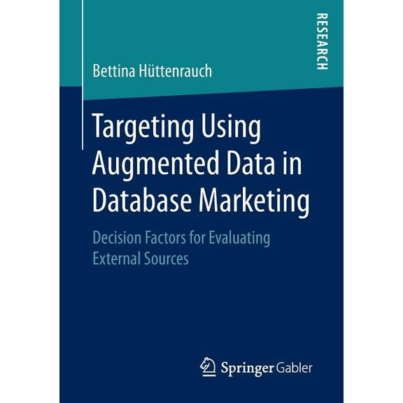 Targeting Using Augmented Data in Database Marketing: Decision Factors for Evaluating External Sources, (Paperback)