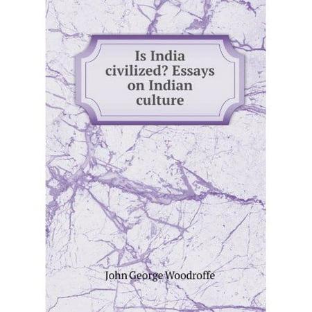 High School Essays Topics Is India Civilized Essays On Indian Culture Science Essay Topics also Last Year Of High School Essay Is India Civilized Essays On Indian Culture Walmartcom Essay In English Language