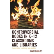 Controversial Books in K-12 Classrooms and Libraries: Challenged, Censored, and Banned, (Paperback)