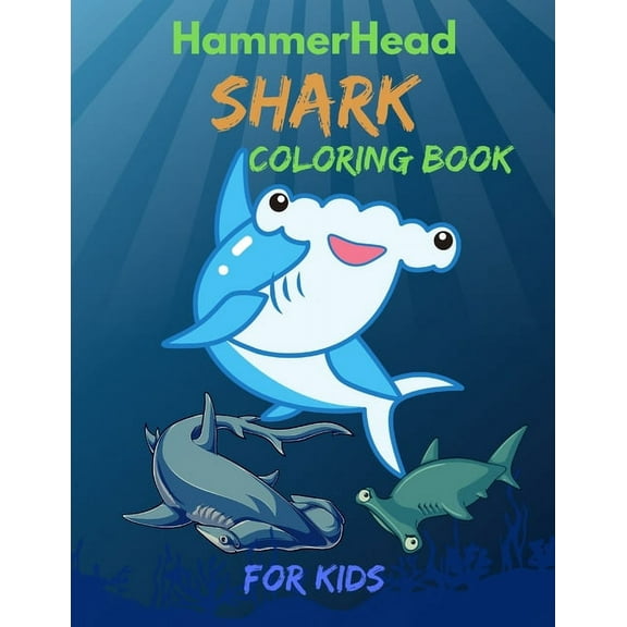 Hammerhead Shark Coloring Book For Kids: Cute and funny Coloring Book For Little Kids Girls and Boys, Easy Fun Coloring Pages Who Love Cute Sharks, (Paperback)