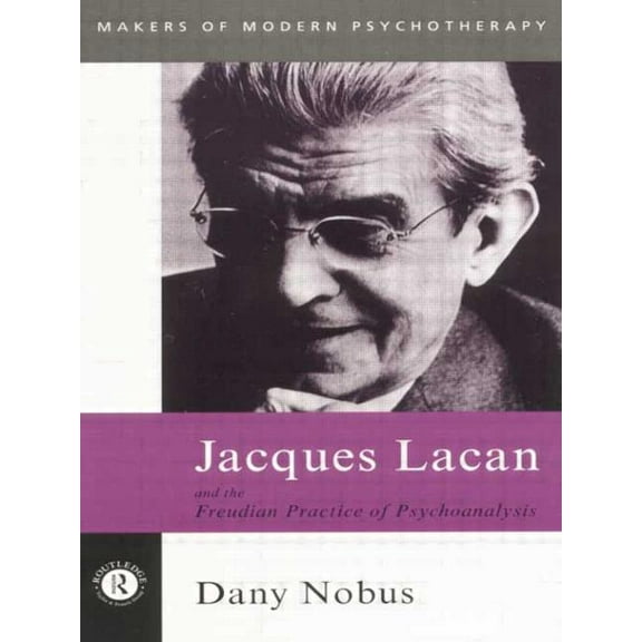 Makers of Modern Psychotherapy Jacques Lacan and the Freudian Practice of Psychoanalysis, (Paperback)