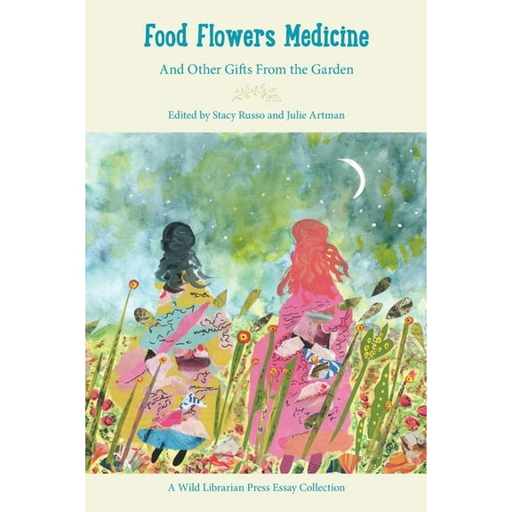 Food Flowers Medicine: And Other Gifts from the Garden, (Paperback)