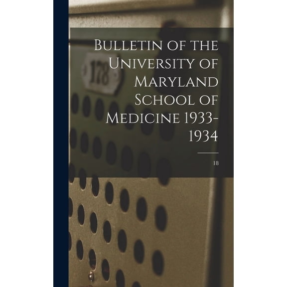 Bulletin of the University of Maryland School of Medicine 1933-1934; 18, (Hardcover)