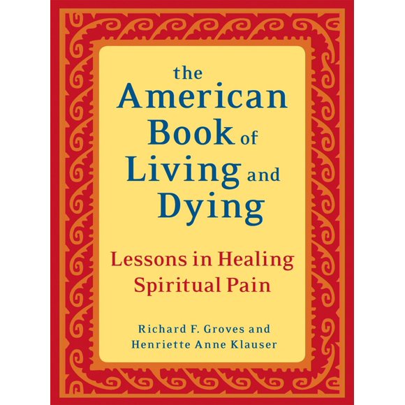Pre-Owned The American Book of Living and Dying: Lessons in Healing Spiritual Pain (Paperback) 1587613506 9781587613500