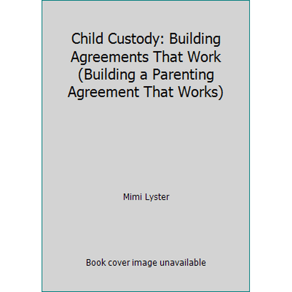 Pre-Owned Child Custody: Building Agreements That Work (Building a Parenting Agreement That Works) (Paperback) 0873372832 9780873372831